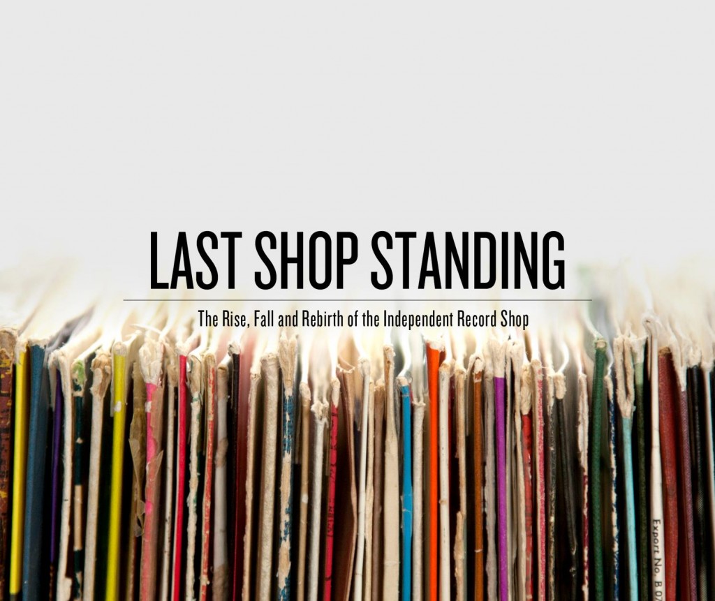 , focus sur le documentaire &#8220;Last Shop Standing&#8221; traçant le portrait d&#8217;une profession au Royaume Uni : disquaire